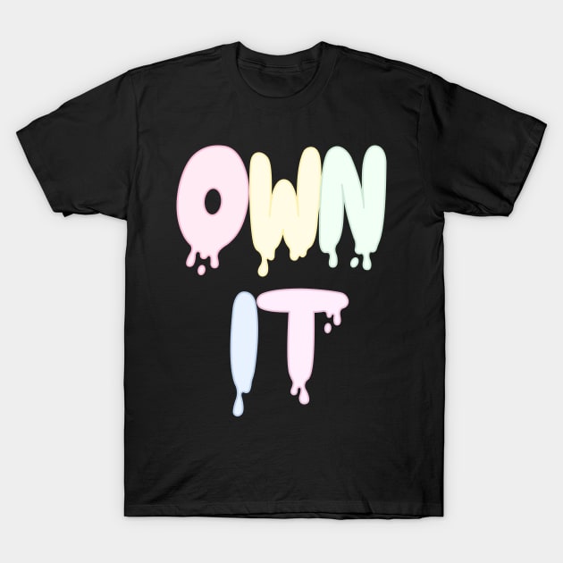 Own It T-Shirt by Bear Case Designs